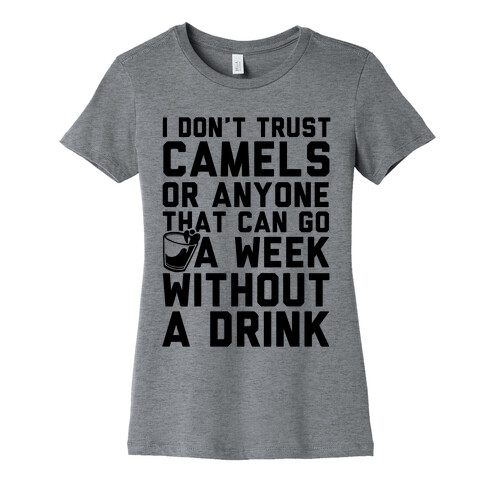 I Don't Trust Camels Or Anyone That Can Go A Week Without A Drink Womens T-Shirt