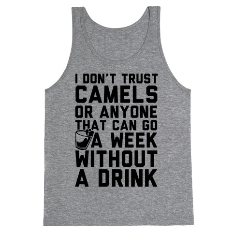 I Don't Trust Camels Or Anyone That Can Go A Week Without A Drink Tank Top