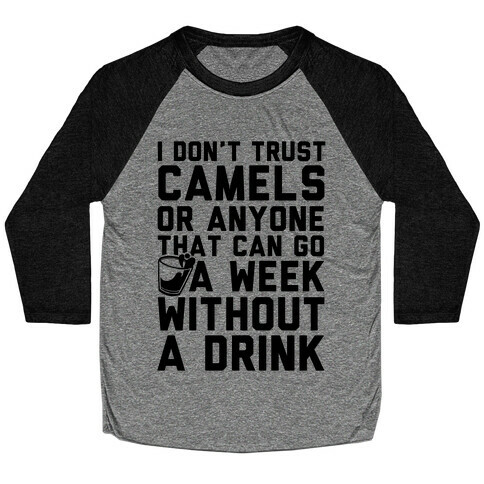 I Don't Trust Camels Or Anyone That Can Go A Week Without A Drink Baseball Tee