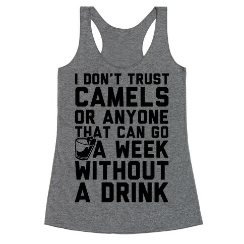 I Don't Trust Camels Or Anyone That Can Go A Week Without A Drink Racerback Tank Top