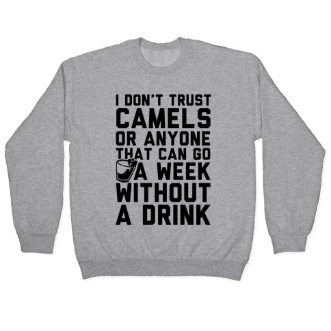 I Don't Trust Camels Or Anyone That Can Go A Week Without A Drink Pullover