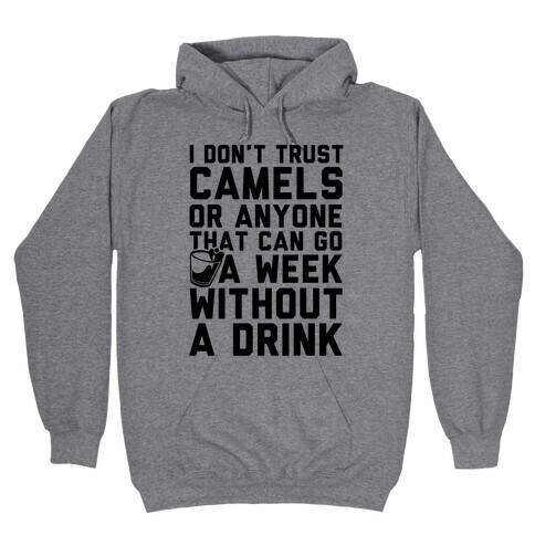 I Don't Trust Camels Or Anyone That Can Go A Week Without A Drink Hooded Sweatshirt