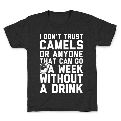 I Don't Trust Camels Or Anyone That Can Go A Week Without A Drink Kids T-Shirt