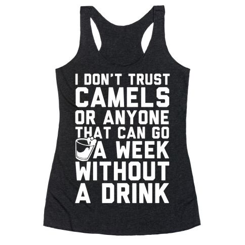 I Don't Trust Camels Or Anyone That Can Go A Week Without A Drink Racerback Tank Top