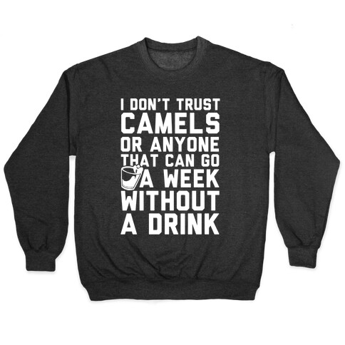 I Don't Trust Camels Or Anyone That Can Go A Week Without A Drink Pullover