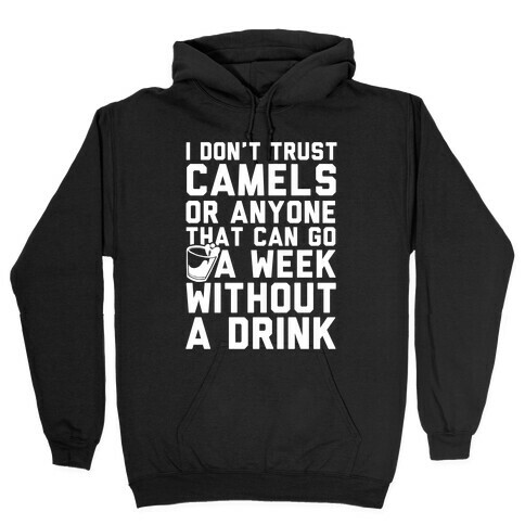 I Don't Trust Camels Or Anyone That Can Go A Week Without A Drink Hooded Sweatshirt