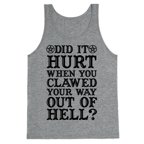 Did It Hurt When You Clawed Your Way Out Of Hell Tank Top