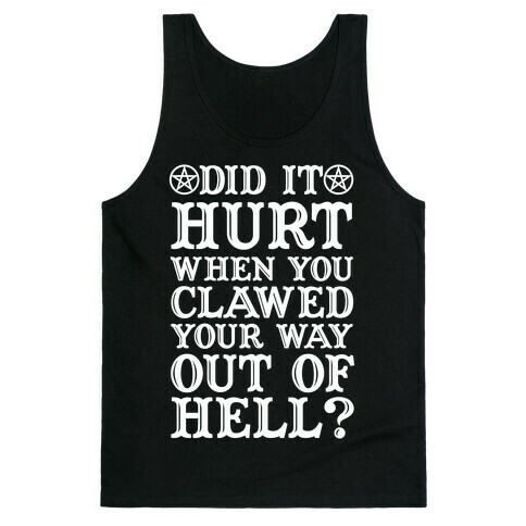 Did It Hurt When You Clawed Your Way Out Of Hell Tank Top