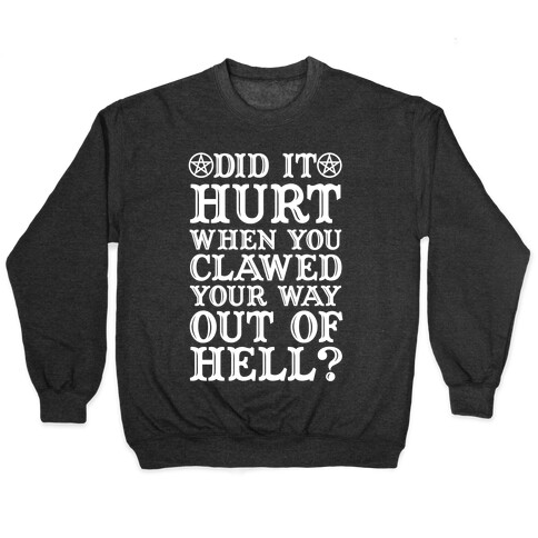 Did It Hurt When You Clawed Your Way Out Of Hell Pullover