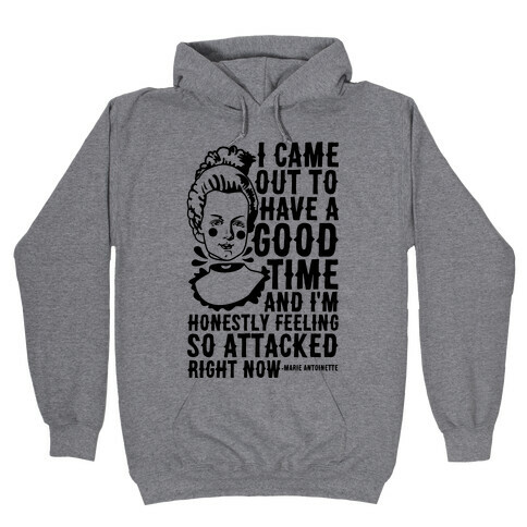 I Came Out to Have a Good Time Marie Antoinette Hooded Sweatshirt