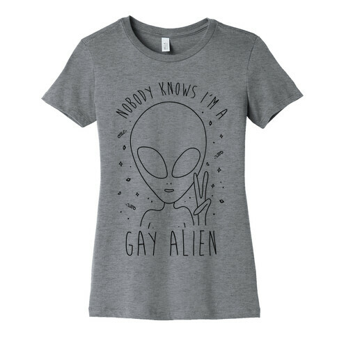 Nobody Knows I'm A Gay Alien Womens T-Shirt