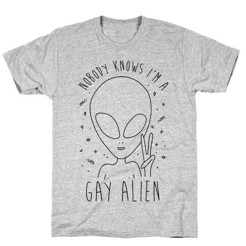 Nobody Knows I'm A Gay Alien T-Shirt