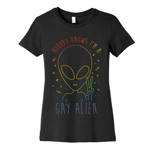 Nobody Knows I'm A Gay Alien Womens T-Shirt