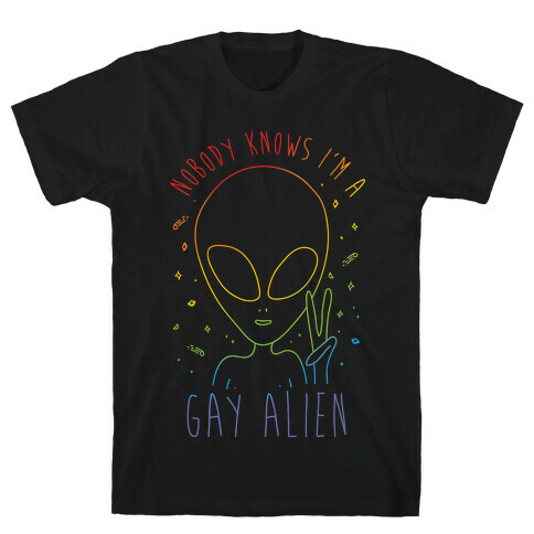 Nobody Knows I'm A Gay Alien T-Shirt