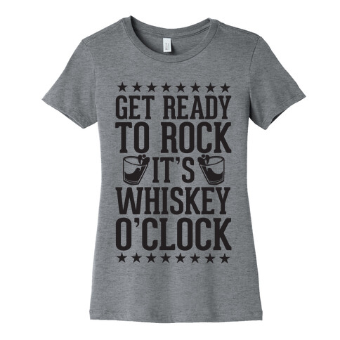 Get Ready To Rock It's Whiskey O'Clock Womens T-Shirt