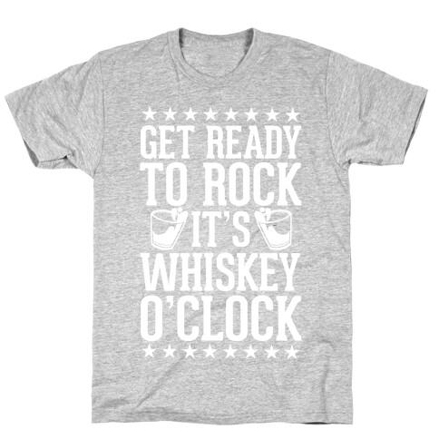 Get Ready To Rock It's Whiskey O'Clock T-Shirt