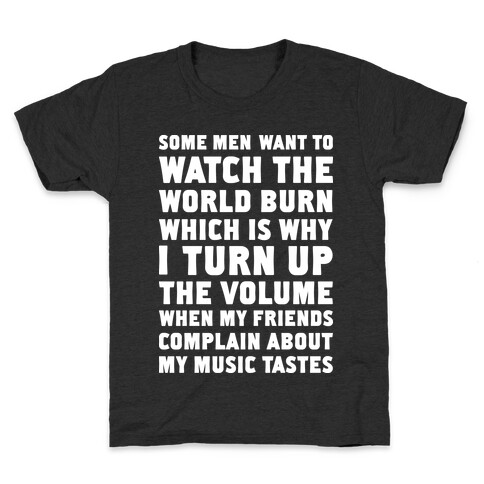 Some Men Want to Watch the World Burn Kids T-Shirt