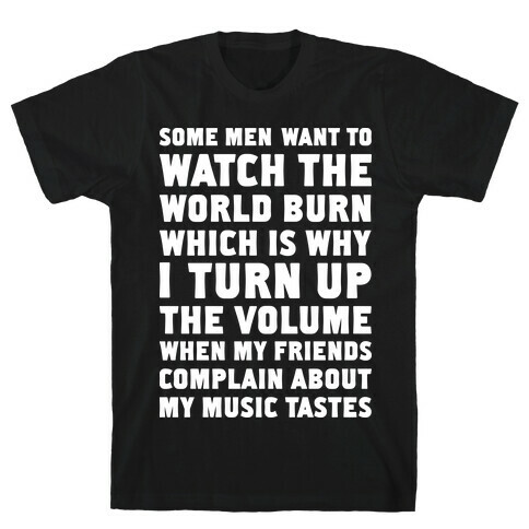 Some Men Want to Watch the World Burn T-Shirt