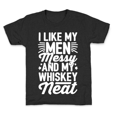 I Like My Men Messy and My Whiskey Neat Kids T-Shirt