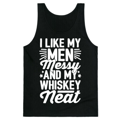 I Like My Men Messy and My Whiskey Neat Tank Top