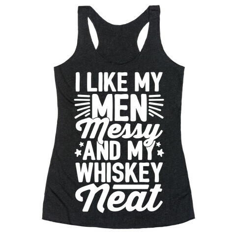 I Like My Men Messy and My Whiskey Neat Racerback Tank Top