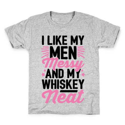 I Like My Men Messy and My Whiskey Neat Kids T-Shirt