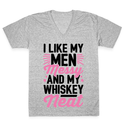 I Like My Men Messy and My Whiskey Neat V-Neck Tee Shirt