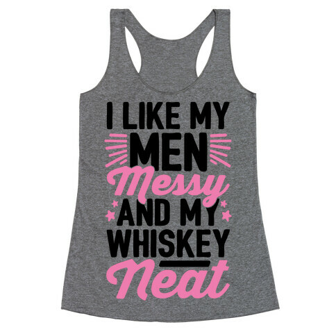 I Like My Men Messy and My Whiskey Neat Racerback Tank Top