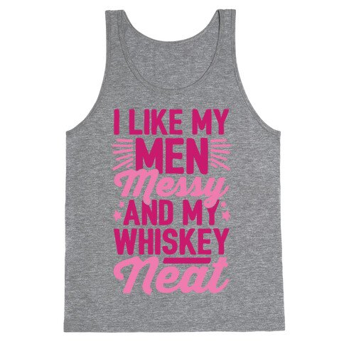 I Like My Men Messy and My Whiskey Neat Tank Top