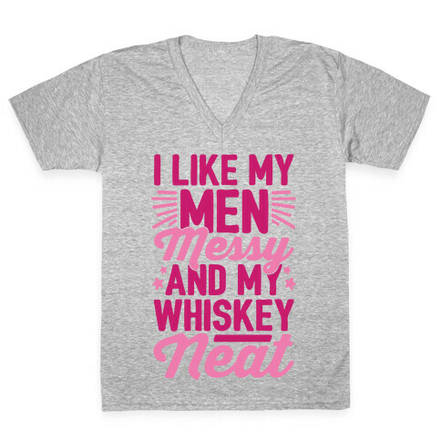 I Like My Men Messy and My Whiskey Neat V-Neck Tee Shirt