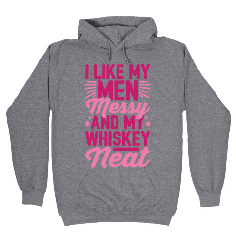 I Like My Men Messy and My Whiskey Neat Hooded Sweatshirt