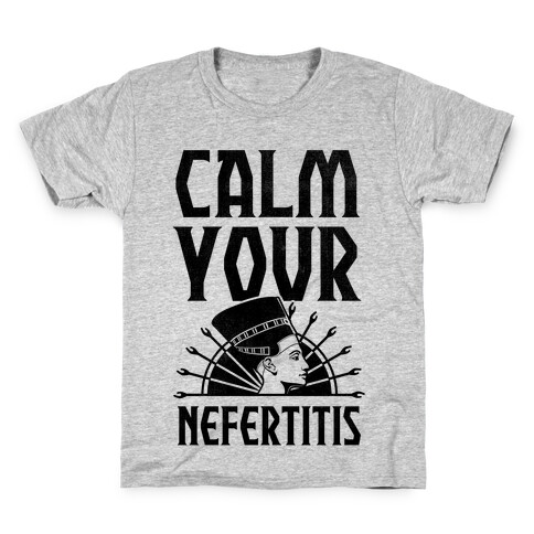 Calm Your Nefertitis Kids T-Shirt