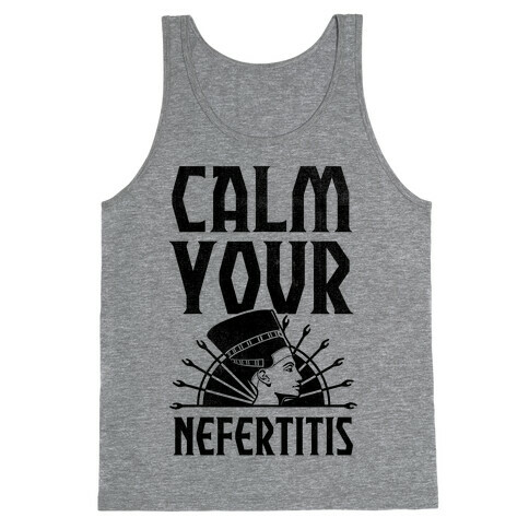 Calm Your Nefertitis Tank Top