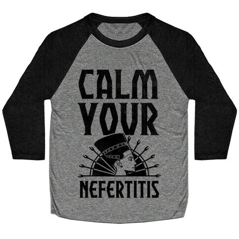 Calm Your Nefertitis Baseball Tee