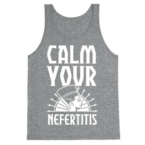 Calm Your Nefertitis Tank Top