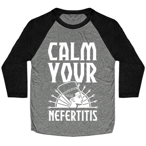 Calm Your Nefertitis Baseball Tee