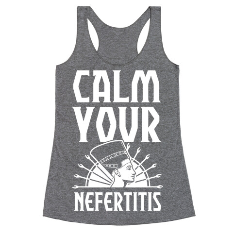 Calm Your Nefertitis Racerback Tank Top