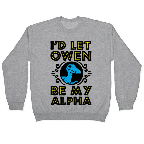 I'd Let Owen Be My Alpha Pullover