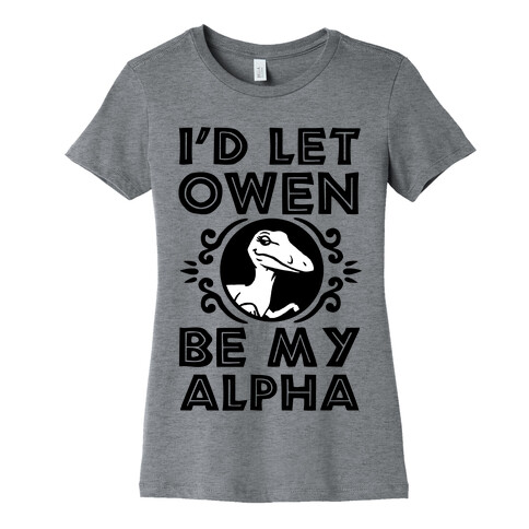 I'd Let Owen Be My Alpha Womens T-Shirt