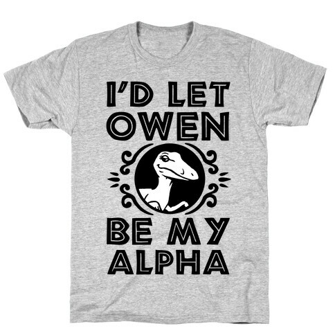 I'd Let Owen Be My Alpha T-Shirt