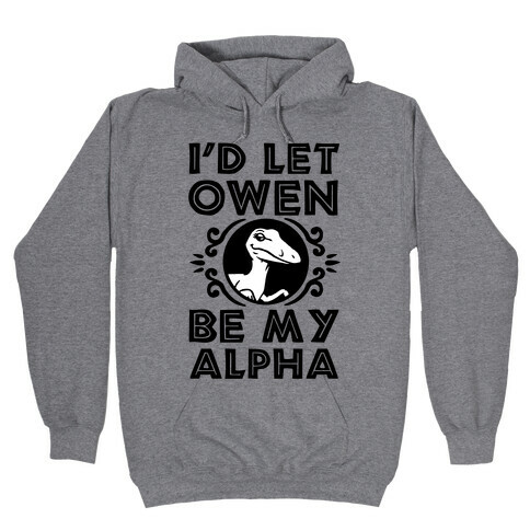 I'd Let Owen Be My Alpha Hooded Sweatshirt