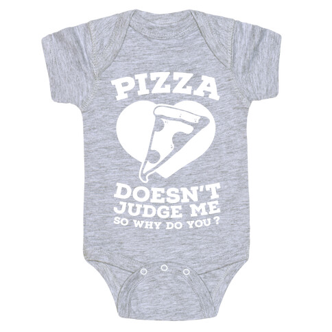 Pizza Doesn't Judge Me So Why Do You? Baby One-Piece