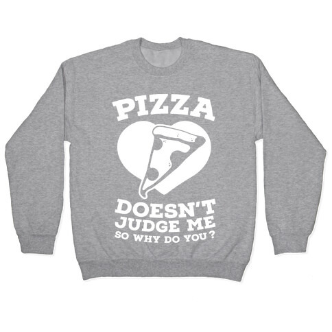 Pizza Doesn't Judge Me So Why Do You? Pullover