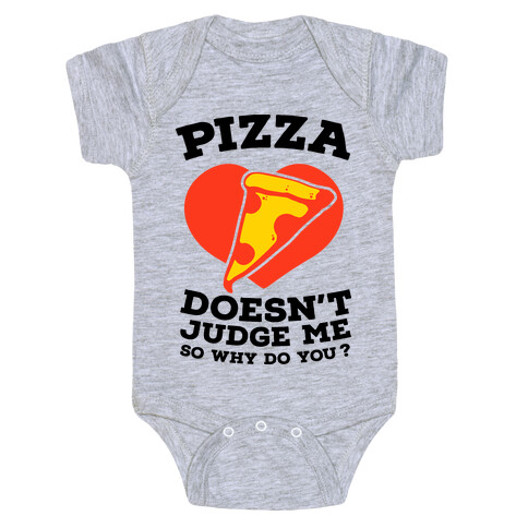 Pizza Doesn't Judge Me So Why Do You? Baby One-Piece