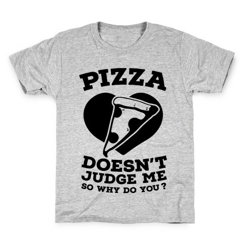 Pizza Doesn't Judge Me So Why Do You? Kids T-Shirt