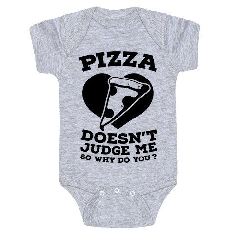 Pizza Doesn't Judge Me So Why Do You? Baby One-Piece