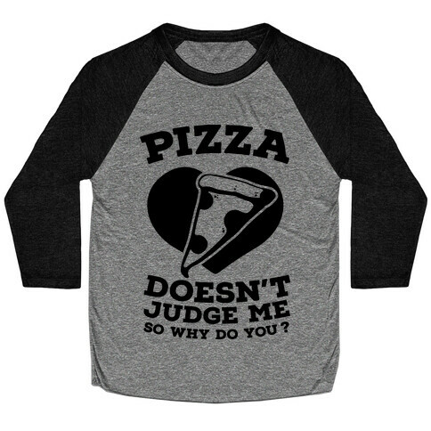 Pizza Doesn't Judge Me So Why Do You? Baseball Tee