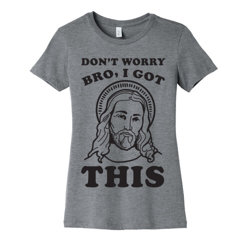 Don't Worry Bro, I Got This Womens T-Shirt