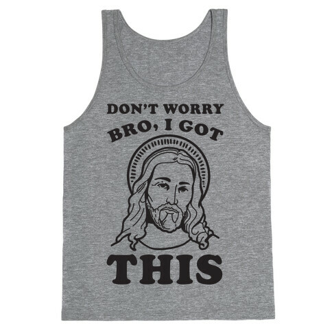 Don't Worry Bro, I Got This Tank Top