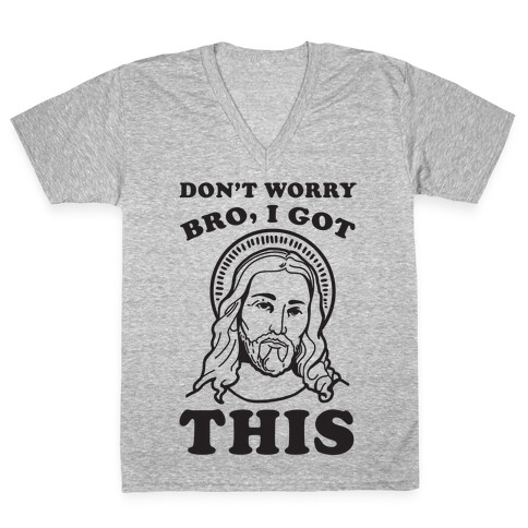 Don't Worry Bro, I Got This V-Neck Tee Shirt